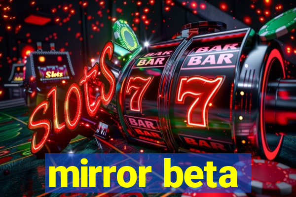 mirror beta